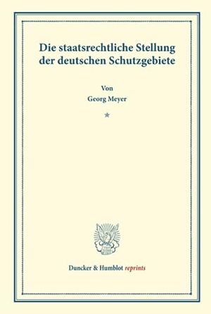 Meyer, Georg. Die staatsrechtliche Stellung der deutschen Schutzgebiete. Duncker & Humblot, 2013.