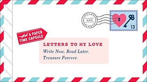 Redmond, Lea. Letters to My Love - Write Now. Read Later. Treasure Forever.. Chronicle Books, 2015.