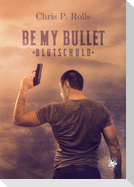 Be my Bullet - Blutschuld