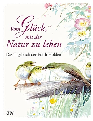 Holden, Edith. Vom Glück, mit der Natur zu leben - Das Tagebuch der Edith Holden. dtv Verlagsgesellschaft, 2013.