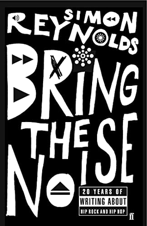 Reynolds, Simon. Bring the Noise. Faber & Faber, 2007.