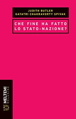 Butler, Judith / Gayatri Chakravorty Spivak. Che fine ha fatto lo Stato-nazione?. , 2020.