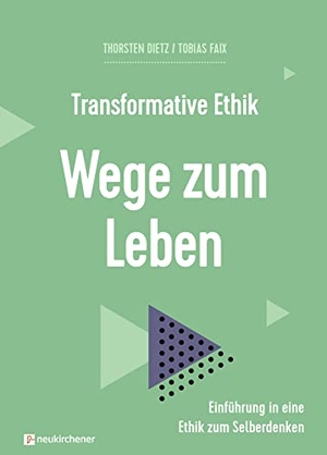 Faix, Tobias / Thorsten Dietz. Transformative Ethik - Wege zum Leben - Einführung in eine Ethik zum Selberdenken. Neukirchener Verlag, 2021.