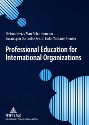 Herz, Dietmar / Schattenmann, Marc et al. Professional Education for International Organizations - Preparing students for international public service. Peter Lang, 2008.