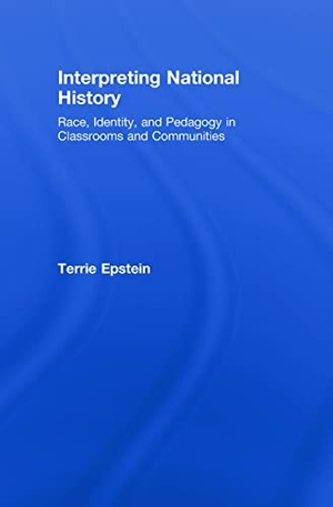Epstein, Terrie. Interpreting National History - Race, Identity, and Pedagogy in Classrooms and Communities. Taylor & Francis Ltd (Sales), 2008.