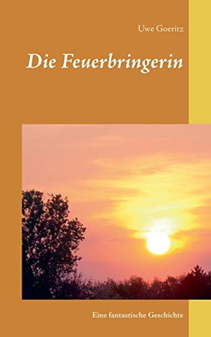 Goeritz, Uwe. Die Feuerbringerin - Eine fantastische Geschichte. Books on Demand, 2016.