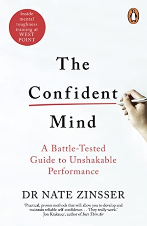 Zinsser, Nathaniel. The Confident Mind - A Battle-Tested Guide to Unshakable Performance. Random House UK Ltd, 2023.