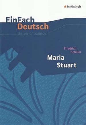 Schiller, Friedrich von. Maria Stuart. EinFach Deutsch Unterrichtsmodelle. Schoeningh Verlag, 2005.