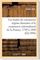 Etude Sur Le Régime Douanier Et Commerce International de la France, de 1789 À 1890