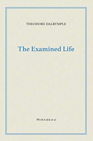 Dalrymple, Theodore. The Examined Life. Touchladybirdlucky Studios, 2020.
