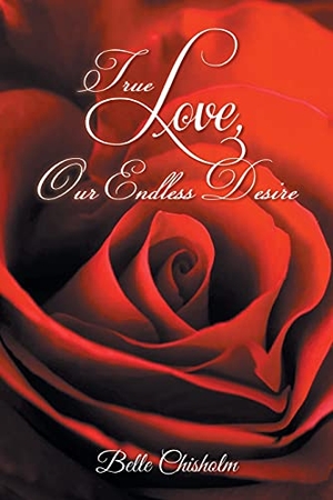 Chisholm, Belle. True Love, Our Endless Desire. URLink Print & Media, LLC, 2021.