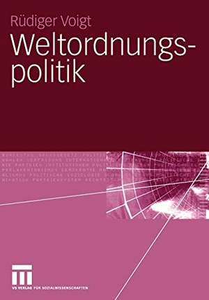 Voigt, Rüdiger. Weltordnungspolitik. VS Verlag für Sozialwissenschaften, 2005.