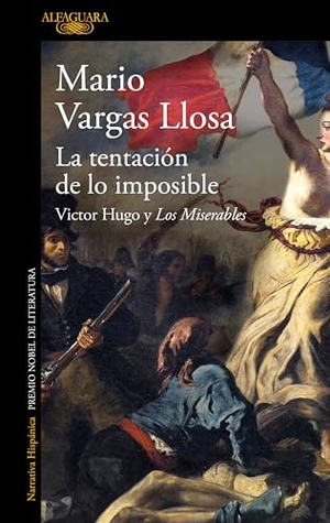 Llosa, Mario Vargas. La Tentación de Lo Imposible: Victor Hugo Y Los Miserables / The Temptation of the Impossible: Victor Hugo and Les Misérables. Prh Grupo Editorial, 2025.