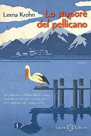 Krohn, Leena. Lo stupore del pellicano. Salani, 2011.