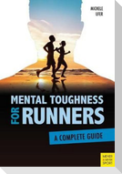 Mental Toughness for Runners: A Complete Guide