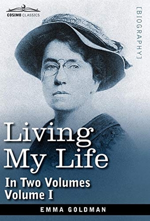 Goldman, Emma. Living My Life, in Two Volumes - Vol. I. Cosimo, 2013.