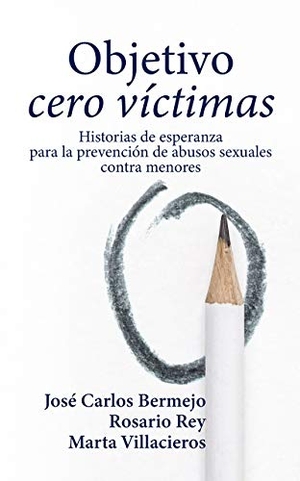 Bermejo, José Carlos / Rey, Rosario et al. Objetivo cero víctimas : historia de esperanza para la prevención de los abusos sexuales contra menores. Editorial Sal Terrae, 2020.