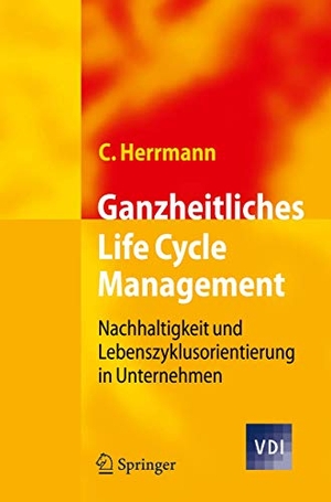 Herrmann, Christoph. Ganzheitliches Life Cycle Management - Nachhaltigkeit und Lebenszyklusorientierung in Unternehmen. Springer Berlin Heidelberg, 2009.