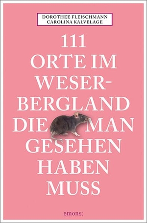 Fleischmann, Dorothee / Carolina Kalvelage. 111 Orte im Weserbergland, die man gesehen haben muss - Reiseführer. Emons Verlag, 2026.
