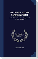 The Church And The Sovereign Pontiff: An Analytical Catechism. An Approved Tr., By P. Costello