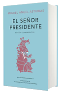 El Señor Presidente. (Edición Conmemorativa de la Rae Y La Asale) / The President. a Commemorative Edition