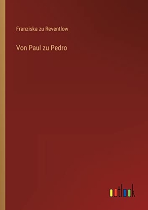 Reventlow, Franziska zu. Von Paul zu Pedro. Outlook Verlag, 2022.