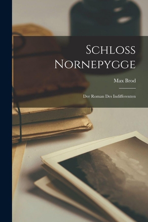Brod, Max. Schloss Nornepygge - Der Roman des Indifferenten. British Library, Historical Print Editions, 2022.