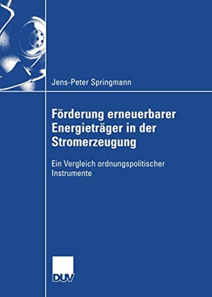 Springmann, Jens-Peter. Förderung erneuerbarer Energieträger in der Stromerzeugung - Ein Vergleich ordnungspolitischer Instrumente. Deutscher Universitätsverlag, 2005.