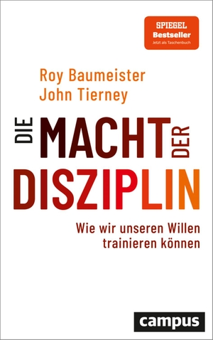 Baumeister, Roy F. / John Tierney. Die Macht der Disziplin - Wie wir unseren Willen trainieren können. Campus Verlag GmbH, 2022.