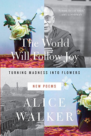 Walker, Alice. The World Will Follow Joy - Turning Madness Into Flowers: New Poems. New Press, 2013.