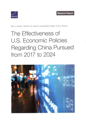 Crane, Keith / Heath, Timothy R et al. The Effectiveness of U.S. Economic Policies Regarding China Pursued from 2017 to 2024. RAND Corporation, 2024.