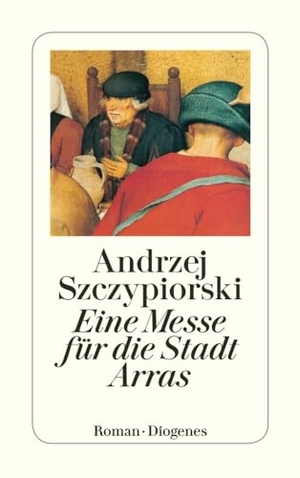 Szczypiorski, Andrzej. Eine Messe für die Stadt Arras. Diogenes Verlag AG, 1991.