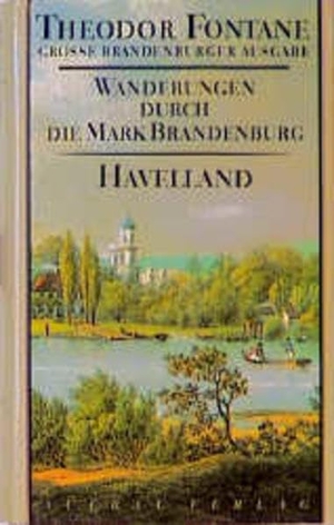 Fontane, Theodor. Wanderungen durch die Mark Brandenburg 3 - Havelland. Die Landschaft um Spandau, Potsdam, Brandenburg. Aufbau Verlage GmbH, 1998.