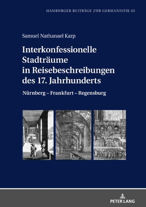 Karp, Samuel Nathanael. Interkonfessionelle Stadträume in Reisebeschreibungen des 17. Jahrhunderts - Nürnberg ¿ Frankfurt ¿ Regensburg. Peter Lang, 2020.