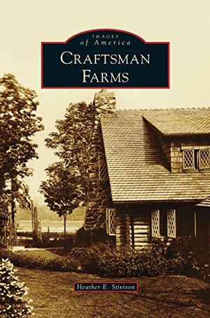 Stivison, Heather E.. Craftsman Farms. Arcadia Publishing Library Editions, 2014.
