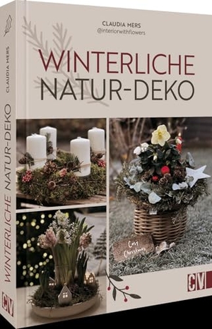 Mers, Claudia. Winterliche Natur-Deko - Zauberhafte Kränze und Gestecke arrangieren. Mit Tipps zu Material, Pflanzen und den richtigen Werkzeugen. Christophorus Verlag, 2024.