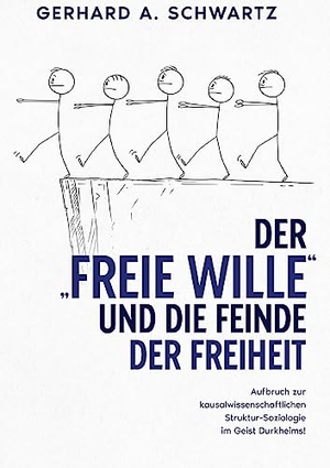 Schwartz, Gerhard A.. Der freie Wille und die Feinde der Freiheit - Aufbruch zur kausalwissenschaftlichen Struktur-Soziologie im Geist Durkheims. Books on Demand, 2023.