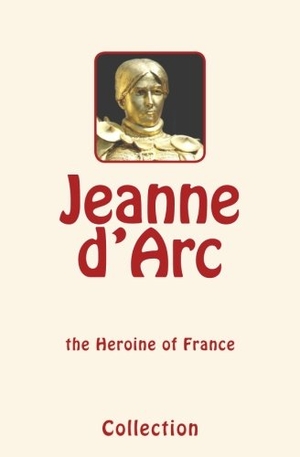 Collection. Jeanne d'Arc (Joan of Arc): the Heroine of France. University of Washington Press, 2017.