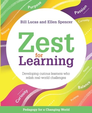 Lucas, Bill / Ellen Spencer. Zest for Learning - Developing Curious Learners Who Relish Real-World Challenges. Crown House Publishing, 2020.