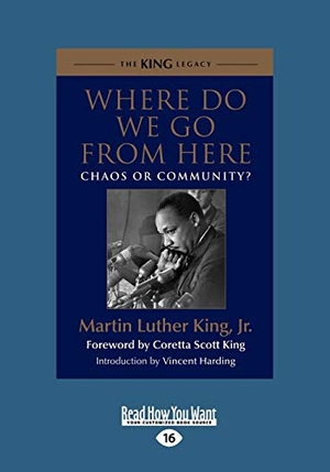 King, Martin Luther. Where Do We Go from Here - Chaos or Community? (Large Print 16pt). ReadHowYouWant, 2012.