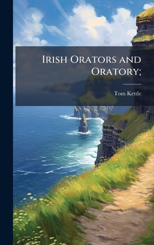 Kettle, Tom. Irish Orators and Oratory;. Tradd Street Press, 2025.