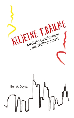 Deyval, Ben A.. K(L)EINE T.RÄUME - Band 1 - Medizin-Geschichten: die Nullnummer! Das Romanprequel zu einer Serie spannender Geschichten rund um Ärzte, Patienten und Krankheiten aller Art.. tredition, 2022.