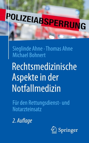 Ahne, Sieglinde / Bohnert, Michael et al. Rechtsmedizinische Aspekte in der Notfallmedizin - Für den Rettungsdienst- und Notarzteinsatz. Springer Berlin Heidelberg, 2021.