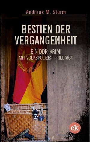 Sturm, Andreas M.. Bestien der Vergangenheit - Ein DDR-Krimi mit Volkspolizist Friedrich. edition krimi, 2026.