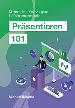 Bäuerle, Michael. Präsentieren 101 - Die komplette Werkzeugkiste für Präsentationsprofis. buch & netz, 2020.