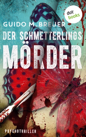 Breuer, Guido M.. Der Schmetterlingsmörder - Psychothriller. dotbooks print, 2019.
