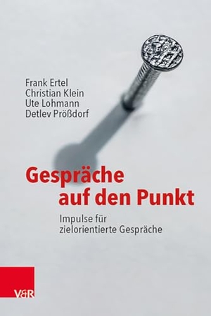 Ertel, Frank / Klein, Christian et al. Gespräche auf den Punkt - Impulse für zielorientierte Gespräche. Vandenhoeck + Ruprecht, 2023.