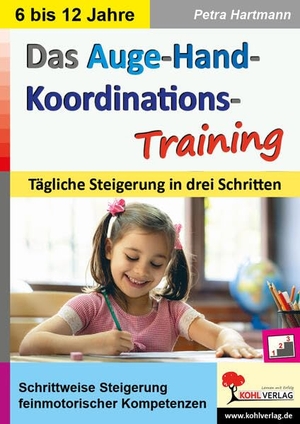 Hartmann, Petra. Das Auge-Hand-Koordinations-Training - Tägliche Steigerung in drei Schritten. Kohl Verlag, 2021.