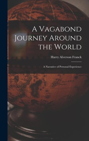 Franck, Harry Alverson. A Vagabond Journey Around the World - A Narrative of Personal Experience. Creative Media Partners, LLC, 2022.