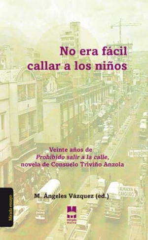 Urrutia, Jorge. No era fácil callar a los niños : veinte años de "Prohibido salir a la calle", novela de Consuelo Triviño Anzola. Mirada Malva A.C., 2018.